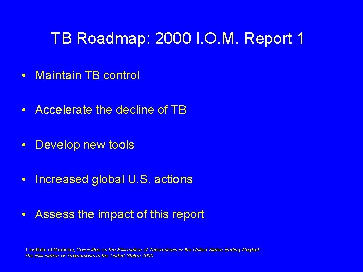 TB Roadmap: 2000 I. O. M. Report 1 • Maintain TB control • Accelerate