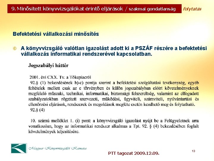 9. Minősített könyvvizsgálókat érintő eljárások / szakmai gondatlanság folytatás Befektetési vállalkozási minősítés A könyvvizsgáló