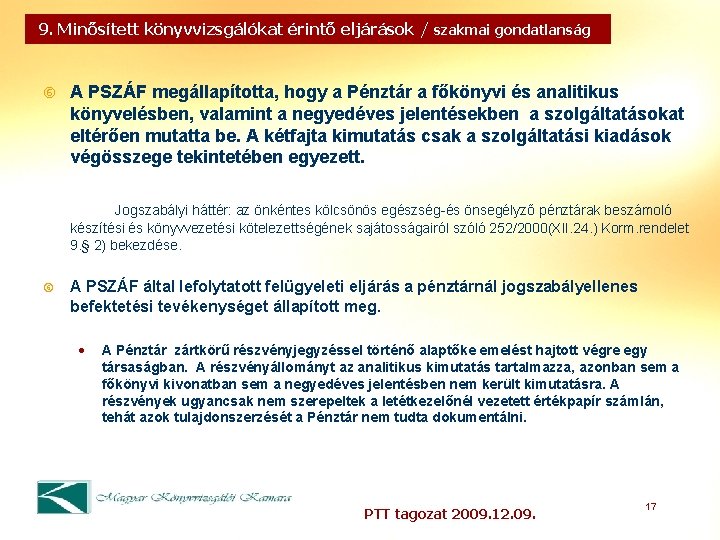 9. Minősített könyvvizsgálókat érintő eljárások / szakmai gondatlanság A PSZÁF megállapította, hogy a Pénztár