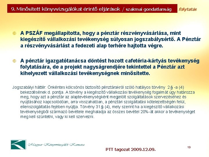 9. Minősített könyvvizsgálókat érintő eljárások / szakmai gondatlanság folytatás A PSZÁF megállapította, hogy a