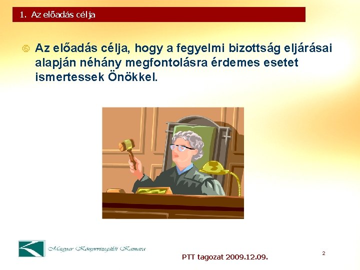 1. Az előadás célja, hogy a fegyelmi bizottság eljárásai alapján néhány megfontolásra érdemes esetet