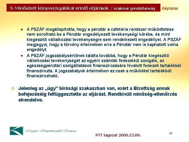 9. Minősített könyvvizsgálókat érintő eljárások / szakmai gondatlanság folytatás · A PSZÁF megállapította, hogy