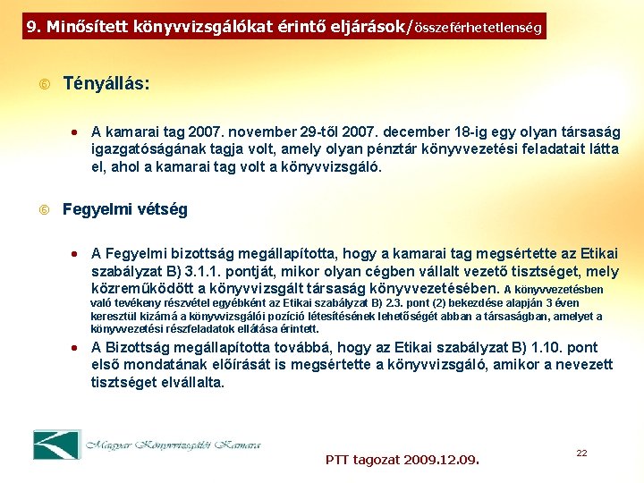 9. Minősített könyvvizsgálókat érintő eljárások/összeférhetetlenség Tényállás: · A kamarai tag 2007. november 29 -től