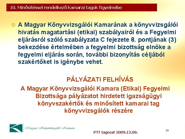 10. Minősítéssel rendelkező kamarai tagok figyelmébe A Magyar Könyvvizsgálói Kamarának a könyvvizsgálói hivatás magatartási