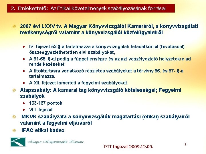 2. Emlékeztető: Az Etikai követelmények szabályozásának forrásai 2007 évi LXXV tv. A Magyar Könyvvizsgálói