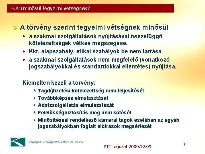 4. Mi minősül fegyelmi vétségnek? A törvény szerint fegyelmi vétségnek minősül · a szakmai