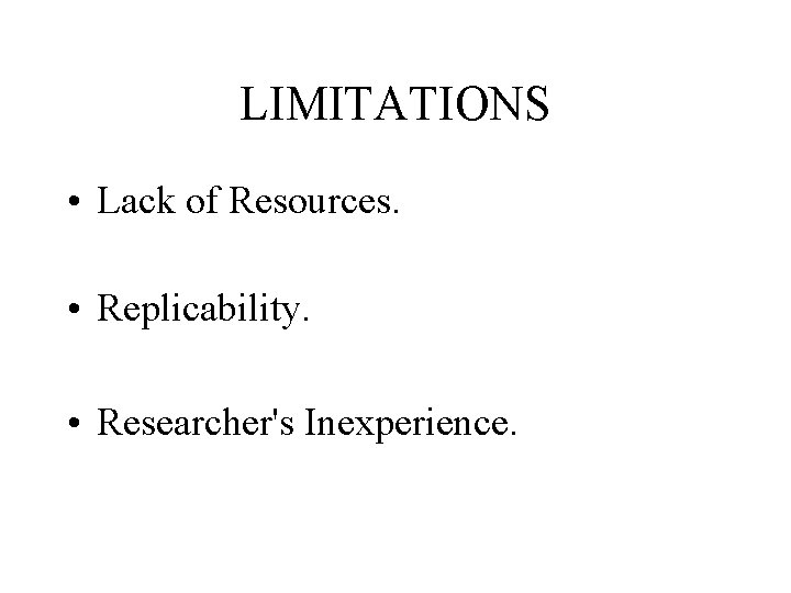 LIMITATIONS • Lack of Resources. • Replicability. • Researcher's Inexperience. 