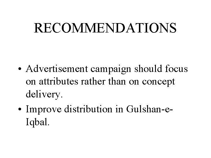 RECOMMENDATIONS • Advertisement campaign should focus on attributes rather than on concept delivery. •