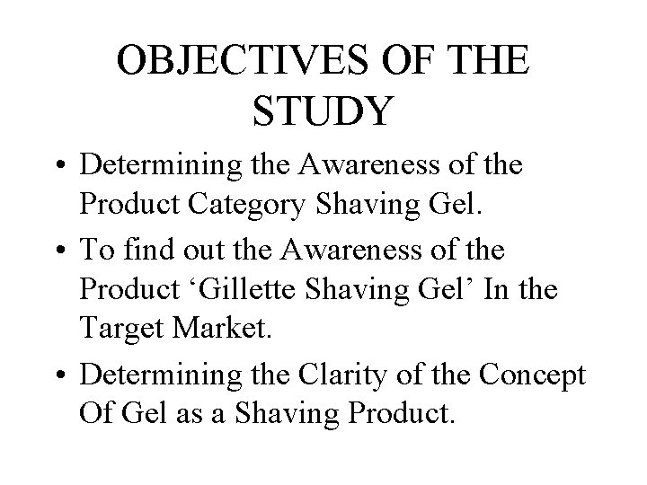 OBJECTIVES OF THE STUDY • Determining the Awareness of the Product Category Shaving Gel.