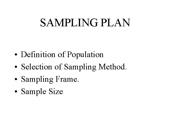 SAMPLING PLAN • • Definition of Population Selection of Sampling Method. Sampling Frame. Sample