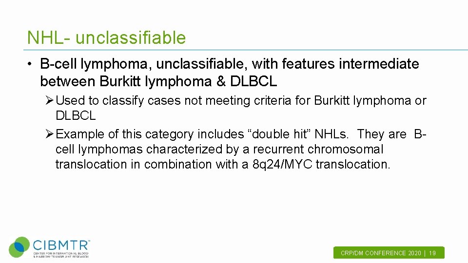 NHL- unclassifiable • B-cell lymphoma, unclassifiable, with features intermediate between Burkitt lymphoma & DLBCL