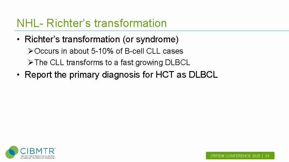 NHL- Richter’s transformation • Richter’s transformation (or syndrome) Ø Occurs in about 5 -10%