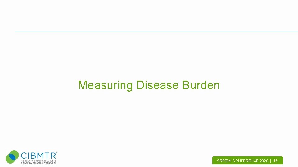 Measuring Disease Burden CRP/DM CONFERENCE 2020 | 46. 