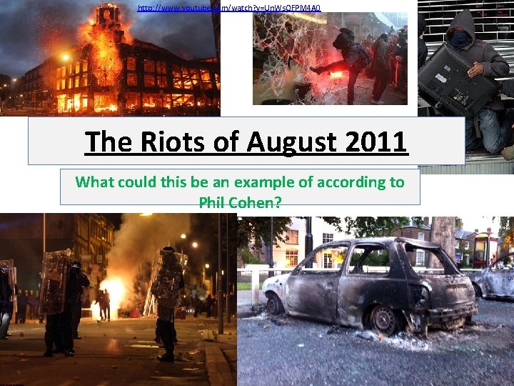 http: //www. youtube. com/watch? v=Un. Ws. QFPM 4 A 0 The Riots of August