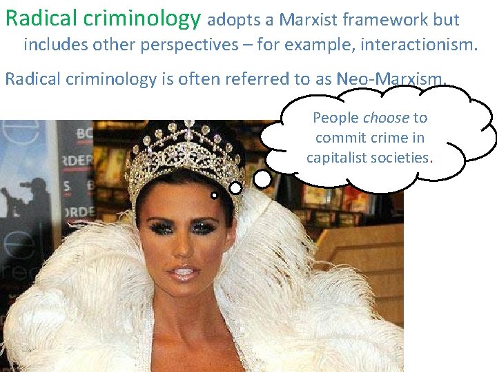 Radical criminology adopts a Marxist framework but includes other perspectives – for example, interactionism.