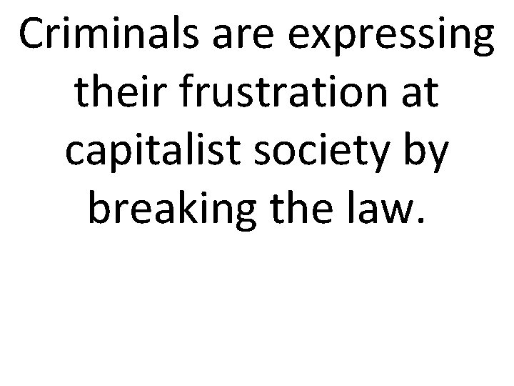 Criminals are expressing their frustration at capitalist society by breaking the law. 