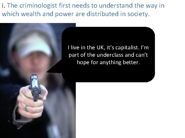 i. The criminologist first needs to understand the way in which wealth and power