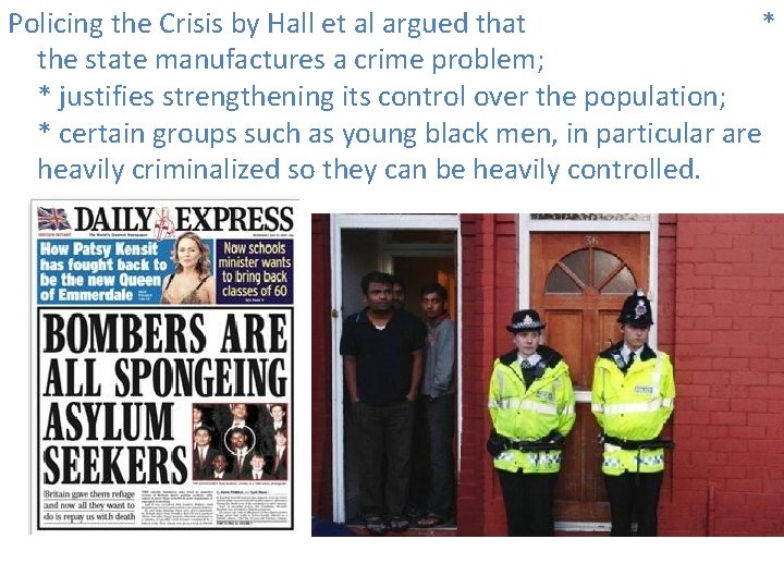 Policing the Crisis by Hall et al argued that * the state manufactures a