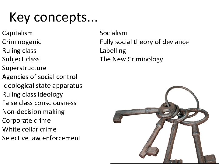 Key concepts. . . Capitalism Criminogenic Ruling class Subject class Superstructure Agencies of social