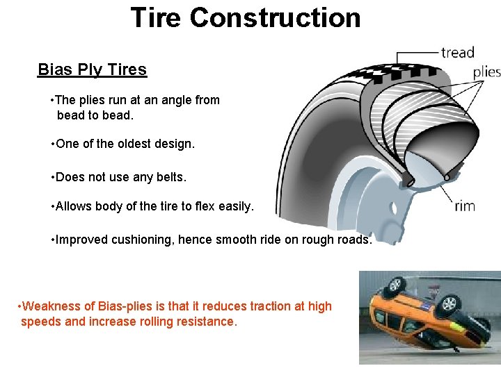 Tire Construction Bias Ply Tires • The plies run at an angle from bead
