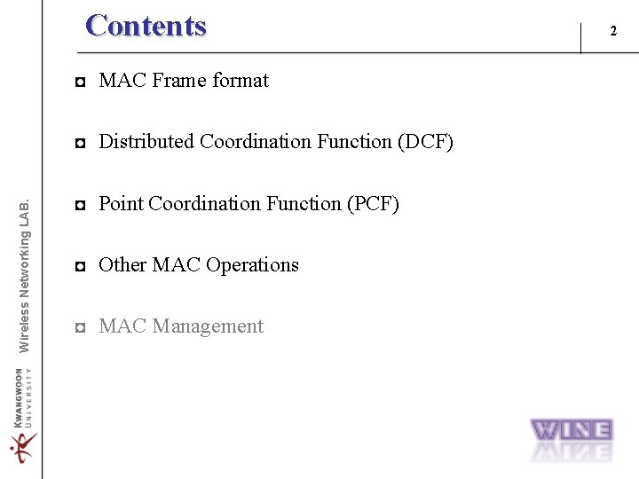 Contents ◘ MAC Frame format Wireless Networking LAB. ◘ Distributed Coordination Function (DCF) ◘