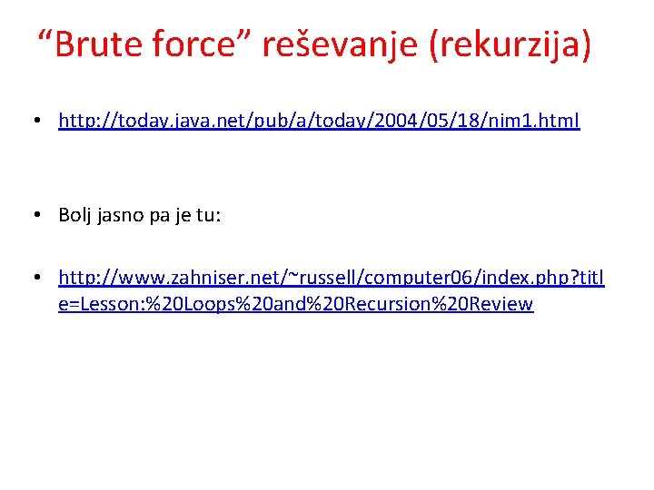 “Brute force” reševanje (rekurzija) • http: //today. java. net/pub/a/today/2004/05/18/nim 1. html • Bolj jasno