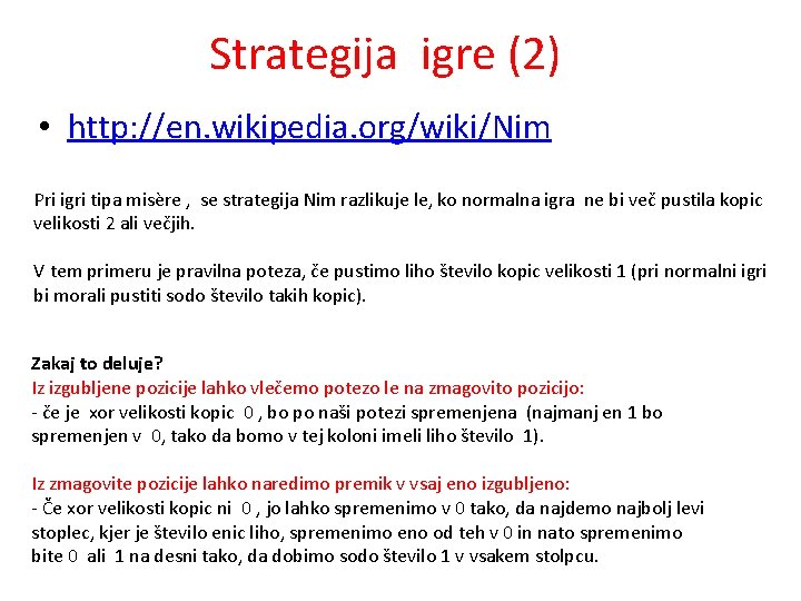 Strategija igre (2) • http: //en. wikipedia. org/wiki/Nim Pri igri tipa misère , se