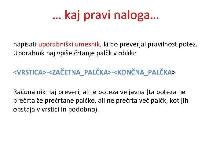 … kaj pravi naloga… napisati uporabniški umesnik, ki bo preverjal pravilnost potez. Uporabnik naj