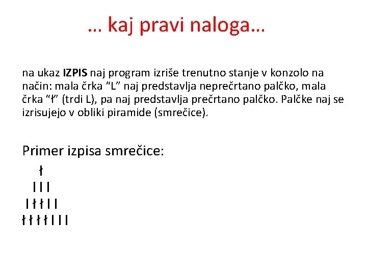 … kaj pravi naloga… na ukaz IZPIS naj program izriše trenutno stanje v konzolo