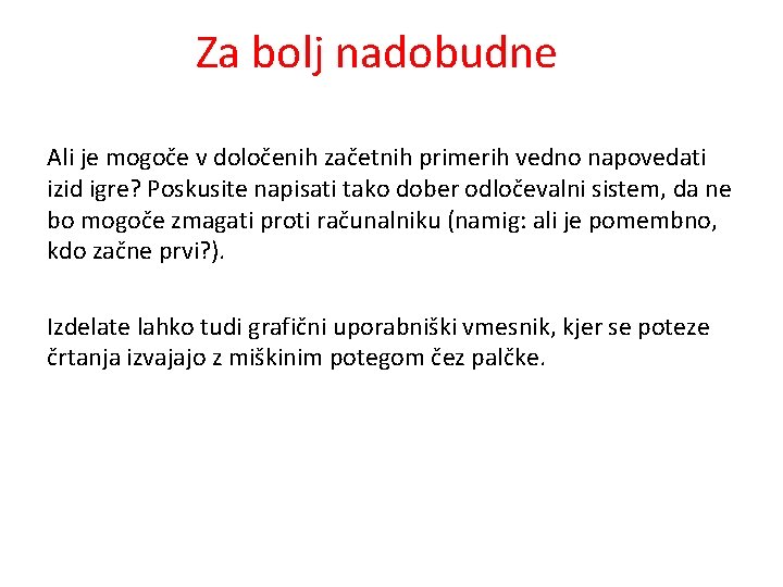 Za bolj nadobudne Ali je mogoče v določenih začetnih primerih vedno napovedati izid igre?