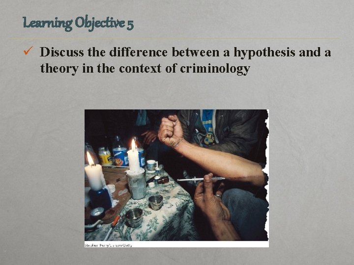 Learning Objective 5 ü Discuss the difference between a hypothesis and a theory in