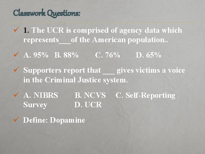 Classwork Questions: ü 1. The UCR is comprised of agency data which represents___of the