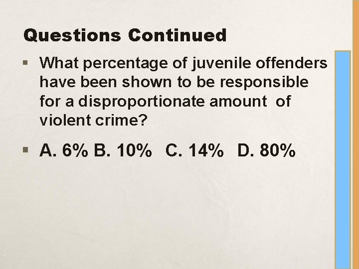 Questions Continued § What percentage of juvenile offenders have been shown to be responsible