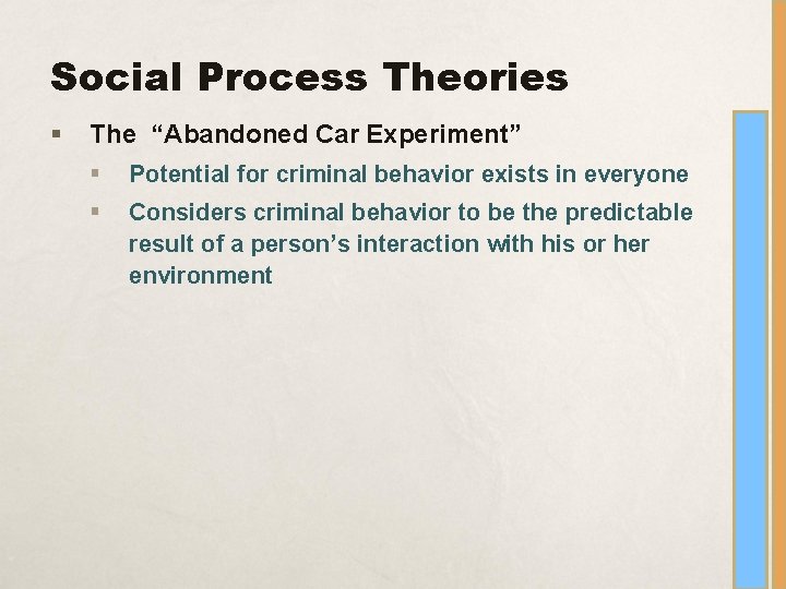 Social Process Theories § The “Abandoned Car Experiment” § Potential for criminal behavior exists