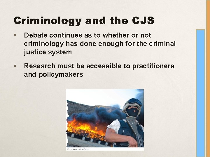 Criminology and the CJS § Debate continues as to whether or not criminology has