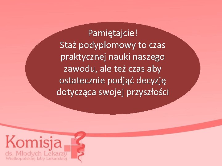 Pamiętajcie! Staż podyplomowy to czas praktycznej nauki naszego zawodu, ale też czas aby ostatecznie