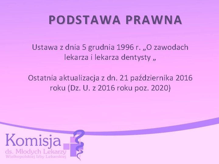 PODSTAWA PRAWNA Ustawa z dnia 5 grudnia 1996 r. „O zawodach lekarza i lekarza