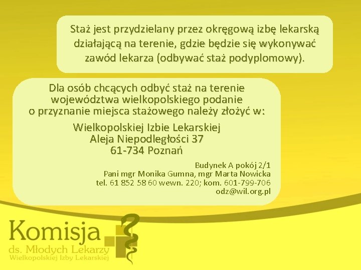 Staż jest przydzielany przez okręgową izbę lekarską działającą na terenie, gdzie będzie się wykonywać