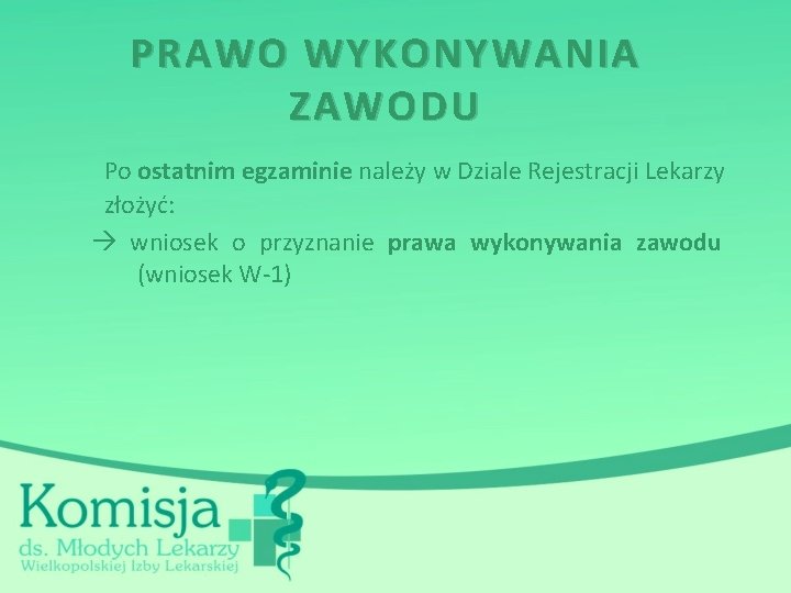 PRAWO WYKONYWANIA ZAWODU Po ostatnim egzaminie należy w Dziale Rejestracji Lekarzy złożyć: wniosek o