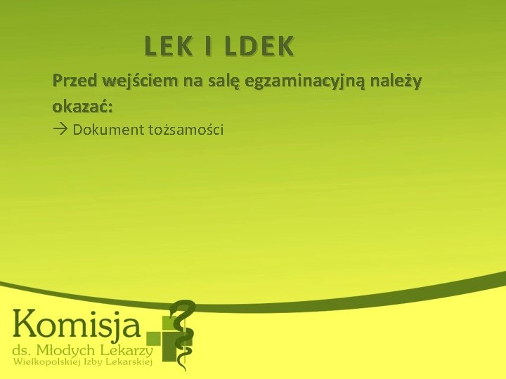 LEK I LDEK Przed wejściem na salę egzaminacyjną należy okazać: Dokument tożsamości 