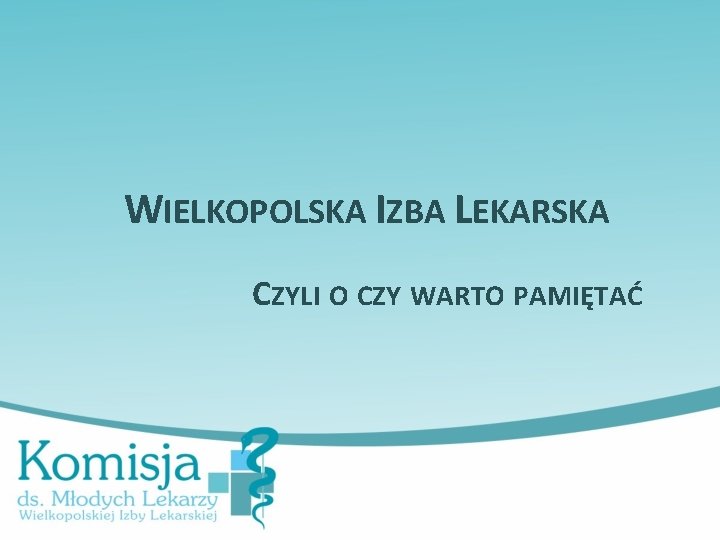 WIELKOPOLSKA IZBA LEKARSKA CZYLI O CZY WARTO PAMIĘTAĆ 