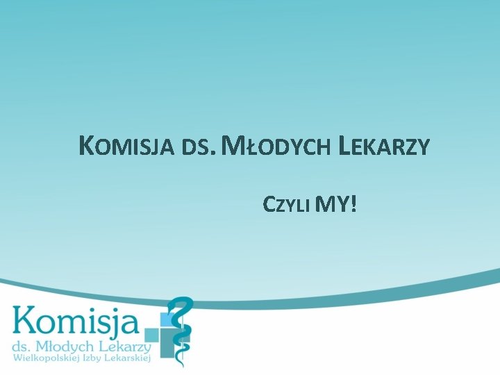 KOMISJA DS. MŁODYCH LEKARZY CZYLI MY! 