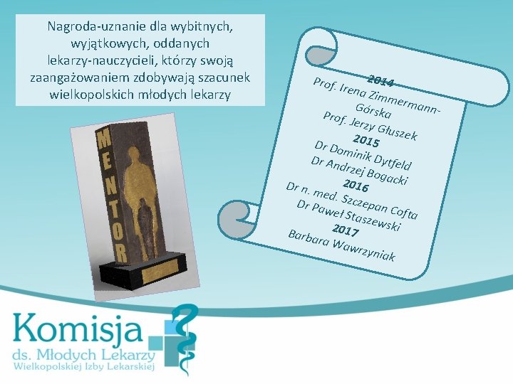Nagroda-uznanie dla wybitnych, wyjątkowych, oddanych lekarzy-nauczycieli, którzy swoją zaangażowaniem zdobywają szacunek wielkopolskich młodych lekarzy