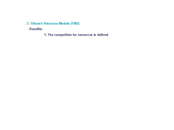 3. Tilman's Resource Models (1982) - Benefits: 1. The competition for resources is defined