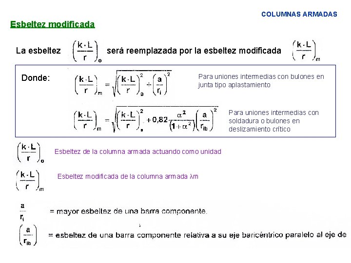 COLUMNAS ARMADAS Esbeltez modificada La esbeltez Donde: será reemplazada por la esbeltez modificada Para