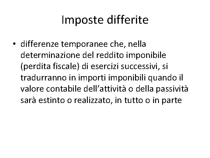 Imposte differite • differenze temporanee che, nella determinazione del reddito imponibile (perdita fiscale) di