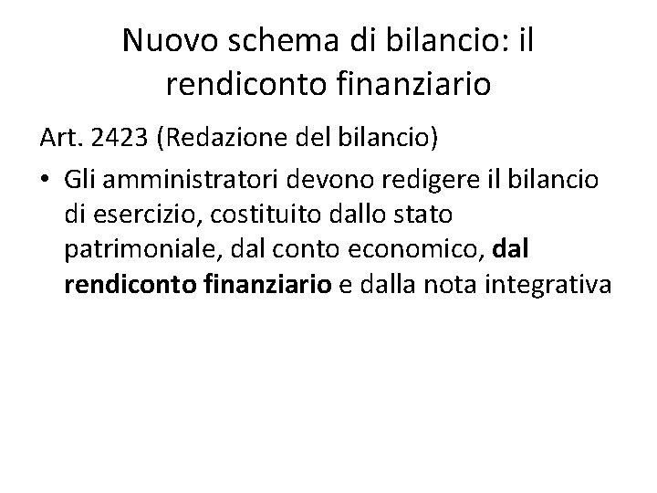 Nuovo schema di bilancio: il rendiconto finanziario Art. 2423 (Redazione del bilancio) • Gli