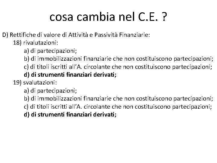 cosa cambia nel C. E. ? D) Rettifiche di valore di Attività e Passività