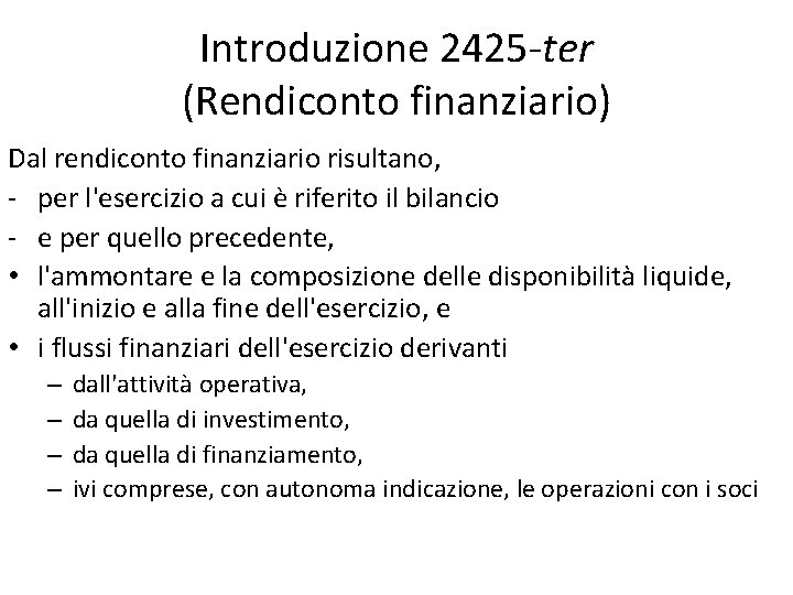 Introduzione 2425 -ter (Rendiconto finanziario) Dal rendiconto finanziario risultano, - per l'esercizio a cui