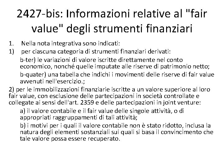 2427 -bis: Informazioni relative al "fair value" degli strumenti finanziari 1. Nella nota integrativa